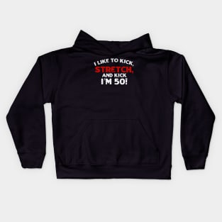 I-like-to-kick-stretch-and-kick-I’m-50 Kids Hoodie